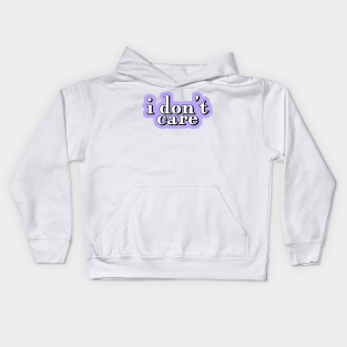 I Dont Care Kids Hoodie - i dont care quote by sophiesconcepts